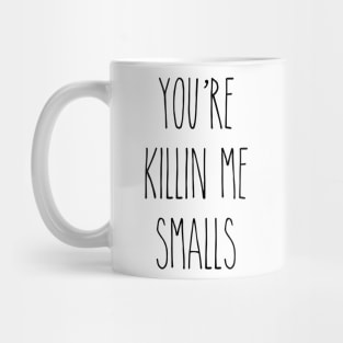 You're Killin Me Smalls Mug